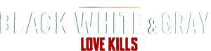Black, White & Gray - Love Kills