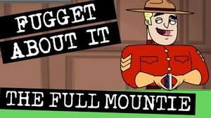 Fugget About It The Full Mountie