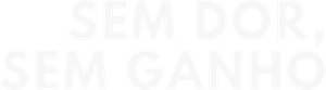 Sem Dor, Sem Ganho