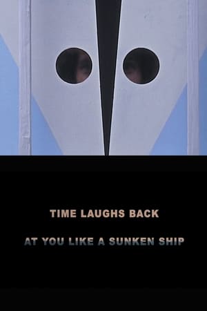 Time Laughs Back at You Like a Sunken Ship film complet