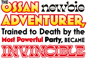 The Ossan Newbie Adventurer, Trained to Death by the Most Powerful Party, Became Invincible