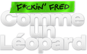 F*ckin' Fred : Comme un Léopard