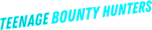 Teenage Bounty Hunters