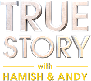 True Story with Hamish & Andy