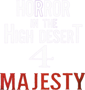 Horror in the High Desert 4: Majesty