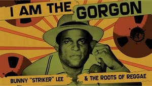 I Am the Gorgon: Bunny 'Striker' Lee and the Roots of Reggae film complet