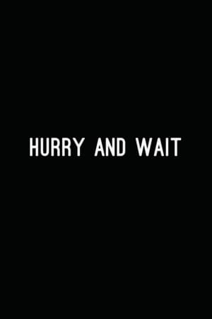 Hurry and Wait (2016)