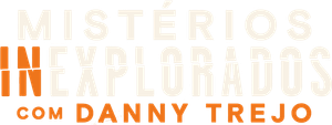 Mistérios Inexplorados com Danny Trejo