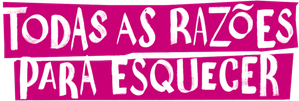 Todas As Razões Para Esquecer
