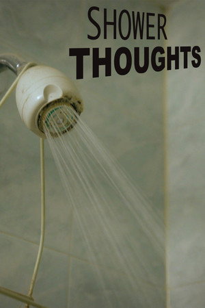 Shower Thoughts 7