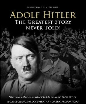 Adolf Hitler: The Greatest Story Never Told