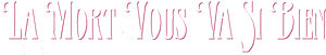 La mort vous va si bien