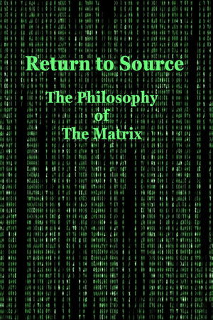 Poster Return to Source: The Philosophy of The Matrix 2004