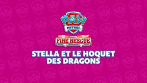 Fire Rescue: Stella et le Hoquet des Dragons