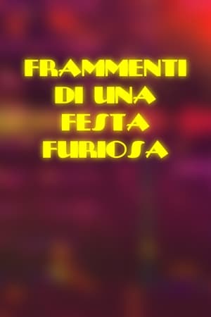 Frammenti di una Festa Furiosa