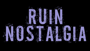Ruin Nostalgia