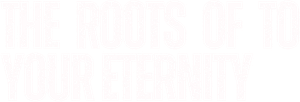 The Roots of To Your Eternity