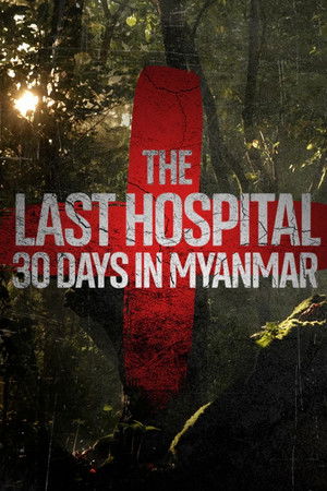 The Last Hospital: 30 Days in Myanmar