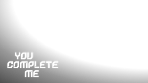 You Complete Me