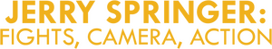 Jerry Springer: Fights, Camera, Action — Logos 1