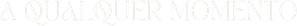 A Qualquer Momento — Logos 2