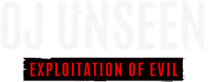 OJ Unseen: Exploitation of Evil