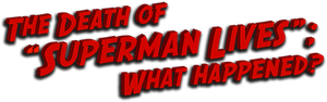 The Death of "Superman Lives": What Happened?