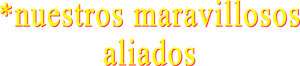 Nuestros maravillosos aliados