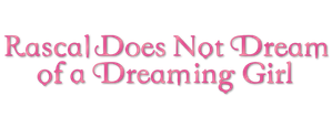 Rascal Does Not Dream of a Dreaming Girl