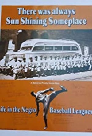 There Was Always Sun Shining Someplace: Life in the Negro Baseball Leagues poster