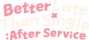 Better Late Than Single: After Service