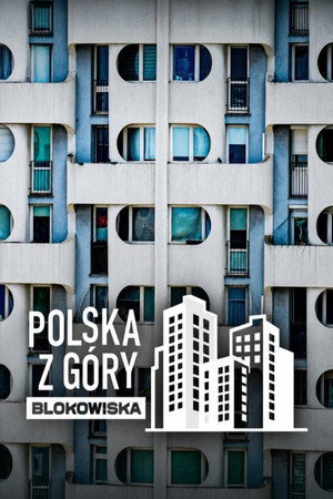 Polska z g&oacute;ry. Blokowiska