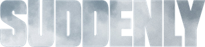 Suddenly