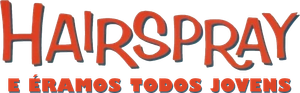 Hairspray: E Éramos Todos Jovens
