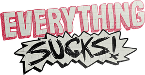 Everything Sucks!