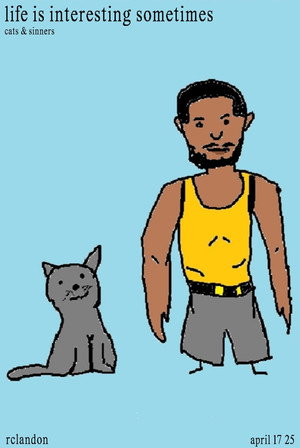 life is interesting sometimes - cats & sinners