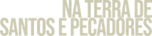 Na Terra de Santos e Pecadores