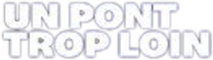 Un pont trop loin