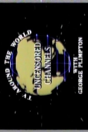 Poster Uncensored Channels: TV Around The World With George Plimpton (1986)