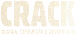 Crack: Cocaína, Corrupção e Conspiração