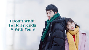 I Don’t Want to Be Friends with You