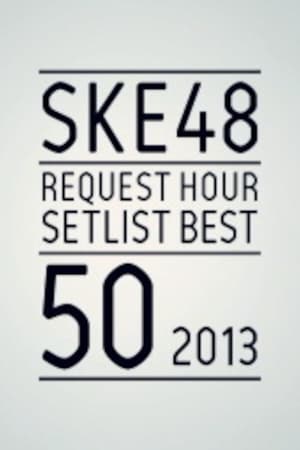 SKE48 Request Hour Setlist Best 50 2013 2013
