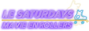 Le Saturdays, ma vie en rollers
