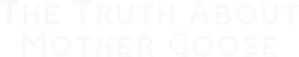 The Truth About Mother Goose — Logos 1