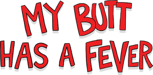 My Butt Has a Fever