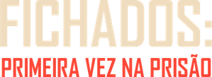 Fichados: Primeira Vez Na Prisão
