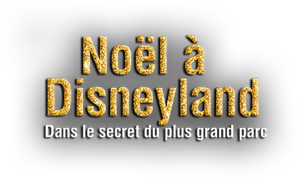 Noël à Disneyland : Dans le secret du plus grand parc d'attraction d'Europe