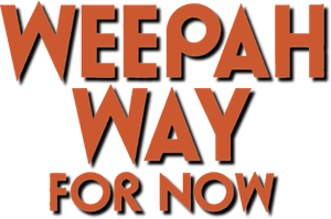 Weepah Way For Now