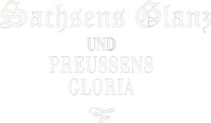 Sachsens Glanz und Preußens Gloria