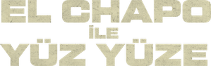 El Chapo ile Yüz Yüze